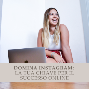 Domina Instagram: La tua chiave per il Successo Online